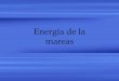 Energía de la mareas - IER @ UNAMrbb/Lic/1Energia-de-lasMareas.pdf · Generación de Energía • La energía potencial es convertida en energía cinética y esta se convierte energía