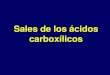 Sales de los ácidos carboxílicos - depa.fquim.unam.mxdepa.fquim.unam.mx/amyd/archivero/ACIDOSCARBOXILICOSPARTE2 … · A partir de alquenos ... Reacción del reactivo de Grignard