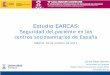 Estudio EARCAS: Seguridad del paciente en los … · El 95,5% de los centros disponía de un sistema de registro, ... (trastornos digestivos e hipo o hiperglucemia relacionados con