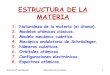 ESTRUCTURA DE LA MATERIA - …malaga2.sagradocorazonmalaga.com/ArchivosColegios/esclavas... · Existen dos modelos: • Modelo de Heisenberg: Presenta un modelo atómico describiendo