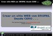 Crear un sitio WEB con DRUPAL Desde CERO . . . · Miembro de DRUPAL.CAT y de la Drupal Association. ... Usuario y palabra de paso del acceso mediante FTP, por ejemplo. 10 Crear sitio