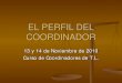 EL PERFIL DEL COORDINADOR · 2011-03-21 · Bloques formativos Introducción al Perfil del Coordinador Identidad del Coordinador de Grupos El Grupo: Tipos de grupos, evolución de