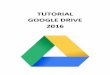 TUTORIAL GOOGLE DRIVE 2016 - … · Google Drive nos ofrece un espacio para administrar todos los archivos, incluidos los de Google Docs, hojas de cálculo, presentaciones, etc.,
