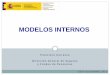 MODELOS INTERNOS - gob.mx · 5 CONCEPTO Requisitos Cuantitativos Provisiones Técnicas 2 Niveles: MCR y SCR Principio de prudencia Fondos Propios: aptitud y calidad