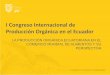 I Congreso Internacional de Producción Orgánica en … · i congreso internacional de ... ii. produccciÓn orgÁnica mundial & ecuatoriana iii. comercio mundial de alimentos orgÁnicos