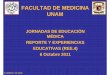 FACULTAD DE MEDICINA UNAM · facultad de medicina unam jornadas de educaciÓn mÉdica reporte y experiencias educativas (ree.4) 6 octubre 2011 r cabrera c. fm, unam
