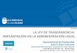 LA LEY DE TRANSPARENCIA: IMPLANTACIÓN EN …gfw.diputacionalicante.es/repo/rec/747/Experiencia del Ayuntamiento... · Mejorar la transparencia, la colaboración y la participación