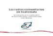 Las radios comunitarias en Guatemala · 2017-03-06 · ... hasta los niveles costeros contiguos al océano pacifico, sobre los 500 ... La cobertura geográfica del territorio Mam