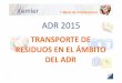 Trans Residuos ADR2015.ppt [Modo de compatibilidad] · • Envases y embalajes 4. • Identificación de los bultos 5. ... de papel, papel y cartón. 03 04 ... Documentación transporte