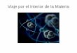 Viaje por el Interior de la Materiapedrocallealta.weebly.com/uploads/2/6/9/3/26936468/el_átomo.pdf · Viaje por el Interior de la Materia ¿De qué está formada la materia? En el