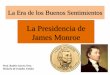 La Presidencia de James Monroe - mrsruthie.net · Quinto presidente de los Estados Unidos (1817–1825). Elecciones del 1816 Fin del Partido Federalista ... El Congreso se comprometía