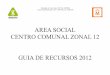 AREA SOCIAL CENTRO COMUNAL ZONAL 12 GUIA … · Coll Zorrilla 23206700 repiquecolon@adin et.com.uy Betina Salas ... Caif Conciliación San francisco 1375 23205732. 13 CAIF CALLE Nº