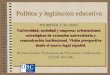 Política y legislación educativa. - Prof. Dr. J. M ...dondestalaeducacion.com/files/7515/0789/0116/206._UNIV_Y_EMPRES… · Política y legislación educativa. ... Introducción