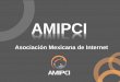 AMIPCI - mercatispublicus.files.wordpress.com · d.r.© asociaciÓn mexicana de internet, 2010 (amipci). prohibida su reproducciÓn total o parcial sin autorizaciÓn previa, expresa