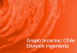 Grupo Inzamac Chile División Ingenieríainzamac.cl/Presentacion-Inzamac-Chile-S-A-Division-Ingenieria... · trabajos realizados de Ingeniería Conceptual, Básica y De Detalles