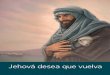 Jehová desea que vuelva - download-a.akamaihd.net · ... “Yo soy para el Dios verdadero justamente lo que t ... quienes deciden regresar a ... “Mis pensamientos inquietantes