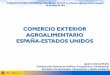 COMERCIO EXTERIOR AGROALIMENTARIO …foroagrario.com/wp-content/uploads/2016/07/20160524IAtance.pdf · COMERCIO EXTERIOR AGROALIMENTARIO ESPAÑA-ESTADOS UNIDOS Ignacio Atance Muñiz