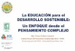 La EDUCACIÓN para el DESARROLLO SOSTENIBLE: … · Mg. Teresa Salinas Gamero Instituto Peruano del Pensamiento Complejo Edgar Morin - IPCEM Directora Ejecutiva del IPCEM – Universidad