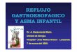 RGE y ASMA - scaic.es · REFLUJO GASTROESOFAGICO-Como entidad, en niños, fue definida en 1947 por Neuhäusser y Berengerg. ... - Niño con asma severa dependiente de esteroides