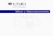 Micro y Macroeconomía - moodle2.unid.edu.mxmoodle2.unid.edu.mx/dts_cursos_mdl/lic/AET/MM/S02/MM02_Lectura.pdf · éstas son conocidas como micro economía y macro ... donde sus elementos