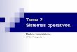 Tema 2. Sistemas operativos. · Sistemas operativos. ! Los sistemas operativos actuales están formados por un conjunto de programas, cada uno de ellos diseñado para realizar una
