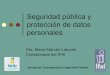 Seguridad pública y protección de datos personales - IACIP · La seguridad publica y la protección tanto del derecho a la privacidad como de acceso a la información fueron presentados