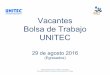 Vacantes Bolsa de Trabajo UNITECvinculophx.unitec.mx/.../Vacantes_al_29_de_Agosto_2016.pdf · emitidas por la Dirección de Admisión. Paquetería: EXCEL Avanzado POWERPOINT Avanzado