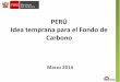PERÚ Idea temprana para el Fondo de Carbono · CONTEXTO FORESTAL TIPO DE ... CARACTERIZACIÓN DE LÍNEA BASE E ... Programa de Inversión Forestal Perú Socialización nacional y