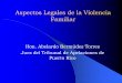Aspectos Legales de la Violencia Familiar - camarapr.org · Política Pública en Puerto Rico sobre la Violencia Familiar Ley para la Prevención e Intervención con la Violencia