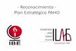 Reconocimiento: Plan Estratégico PAHO · IBE Carlos Acevedo 2009-2013 In recognition of outstanding contribution to the PAHO Strategy ana Plan of Action on Epilepsy in the Americas