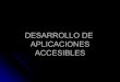 DESARROLLO DE APLICACIONES ACCESIBLES PARA …antares.sip.ucm.es/~luis/accesibilidadWEB08-09/aplicaciones.pdf · Desarrollo de aplicaciones accesibles.Desarrollo de aplicaciones accesibles