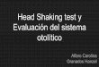 Evaluación del sistema Head Shaking test y otolítico · Head shaking test Esta prueba tiene una sensibilidad de 27%, una especificidad del 85%, con un número de falsos positivos