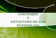 CONTENIDO Y ESTUCTURA DE LOS EVANGELIOS · partes comunes a todos los evangelios, aunque con ... realización de milagros, los Evangelios narran en esta etapa la elección de los