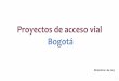 Proyectos de acceso vial Bogotá - Inicio · Longitud proyecto: 13 km Intervenciones: • Construcción vía nueva • Construcción intersección elevada Cra 7ª con ... • Construcción