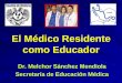 El Médico Residente como Educador - lab3d.facmed.unam.mxlab3d.facmed.unam.mx/residentecomoeducador/material_de_talleres/... · Los residentes pasan hasta el 20% de su ... 360-5 