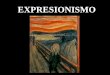 EXPRESIONISMO - mayores.uji.esmayores.uji.es/images/2017/docencia/Sesión_7._EXPRESIONISMO.pdf · CARACTERÍSTICAS • Hay que captar la vida interior, la obra es una EXPRESIÓN del