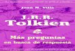 J.R.R. Tolkien: Más preguntas en busca de respuesta · en busca de respuesta Mas preguntas. J.R.R. TOLKIEN ... Es te docum ent o e n f or m ato .pdf tiene d es act ... recorrer las