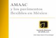 AMAAC - bioicm.cicm.org.mxbioicm.cicm.org.mx/wp/wp-content/uploads/2017/04/AMAAC-y-los... · • Reducción de pavimentos con concreto hidráulico ... supervisores hasta los constructores