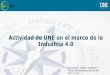 Actividad de UNE en el marco de la Industria 4 · Industria Conectada 4.0 Área estratégica 4.2 Marco regulatorio y estandarización Adopción de estándares abiertos e interoperables,