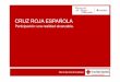 CRUZ ROJA ESPAÑOLA - comunidad.madrid · “Cruz Roja Española, como organización humanitaria y de acción voluntaria arraigada en la sociedad, dará respuestas ... • Prevención