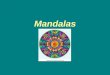 Mandalas - api.ning.comapi.ning.com/files/.../Explicacionmandalas.pdf · Beneficios de los mandalas • Son herramientas para el equilibrio emocional, formas de meditación activa,