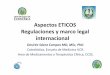 Aspectos ETICOS Regulaciones y marco legal internacional · evaluacion/fd-evaluacion-etica-investigacion/Declaracion-Helsinki- ... •Estipulaciones post ensayo ... Declaración Universal