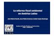 La reforma fiscal ambiental en América Latinaconferencias.cepal.org/reformafiscal_ambiental/Ppt/RFA Cepal 17... · Bolivia 2007 IRE: alícuota adicional para la minería del 12,5%