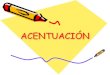 ACENTUACIÓN - Aula Intelimundoaulaintelimundo.com/aulainterna/(3)secundaria/espanol/el-acento.pdf · varias letras que se pronuncian en un solo golpe de voz. ... Cuando las vocales