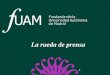 La rueda de prensa - FUAM | Fundación de la Universidad ...fuam.es/wp-content/uploads/2012/05/rueda-de-prensa.pdf · La rueda de prensa. Las ruedas de prensa son una herramienta