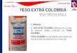 YESO EXTRA COLOMBIAyesoscolombia.com/fichas/yextra_colombia.pdf · YESO EXTRA COLOMBIA 2. Descripción Producto resultante de la deshidratación del yeso natural que ha sido seleccionado