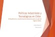 Políticas Industriales y Tecnológicas en Chile.conferencias.cepal.org/taller_innovacion/Pdf/Carlos Alvarez.pdf · infraestructura, las finanzas, el comercio, y la ciencia, tecnología