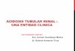 ACIDOSIS TUBULAR RENAL : UNA ENTIDAD CLINICA · Interna con electròlitos séricos y urinarios. OBJECTIVES Physiology of Renal acidification. Types of RTA and characteristics Lab