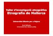 Taller d investigació etnogràfica Etnografia de Mallorcauom.uib.cat/digitalAssets/262/262465_3.pdf · Estudi de la seva estructura, dinàmica i característiques socioculturals