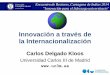 Innovación a través de la Internacionalización · 2014-12-02 · Movilidad Europea: Erasmus • UC3M (relativo a tamaño) ... de sistemas que no tienen ... –Convocatoria anual